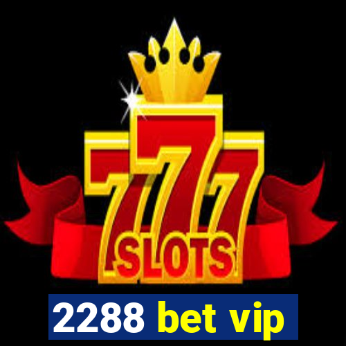 2288 bet vip